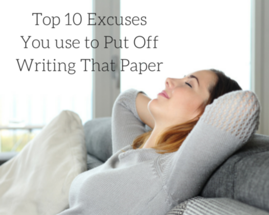 Content top 10 excuses you use to put off writing that paper